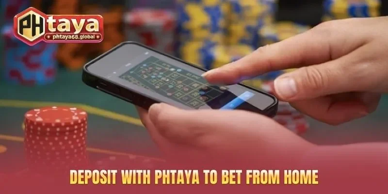 Deposit with PHTAYA to bet from home