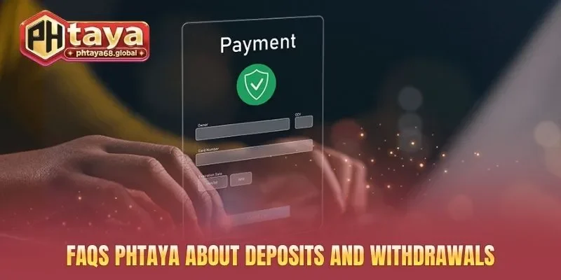 FAQs PHTAYA about deposits and withdrawals