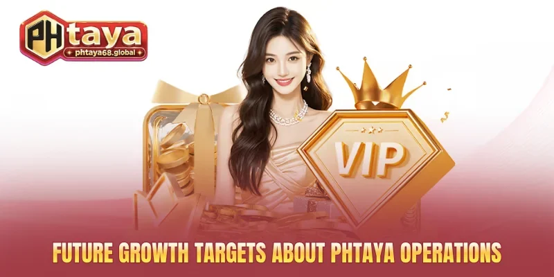 Future growth targets about PHTAYA operations