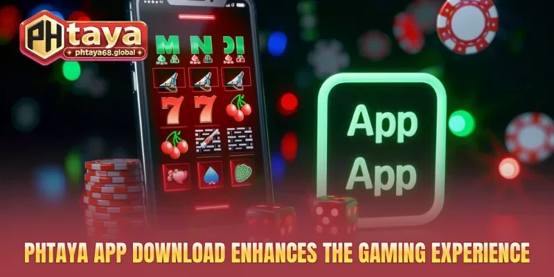 PHTAYA app download enhances the gaming experience