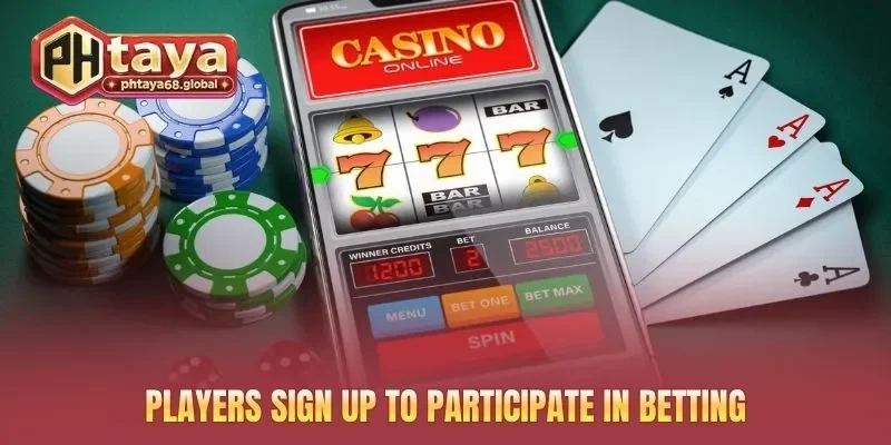 Players sign up to participate in betting